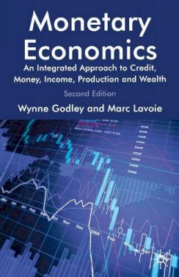 W. Godley - Monetary Economics: An Integrated Approach to Credit, Money, Income, Production and Wealth - 9780230301849 - V9780230301849