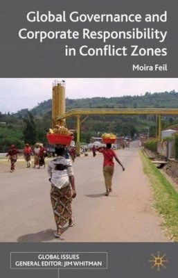 Moira Feil - Global Governance and Corporate Responsibility in Conflict Zones (Global Issues (Palgrave MacMillan)) - 9780230307896 - V9780230307896