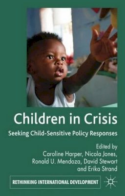 Caroline Harper - Children in Crisis: Seeking Child-Sensitive Policy Responses - 9780230313972 - V9780230313972
