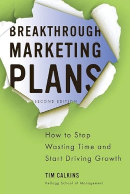 Tim Calkins - Breakthrough Marketing Plans: How to Stop Wasting Time and Start Driving Growth - 9780230340336 - V9780230340336