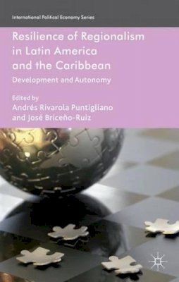 Andrés Rivarola Puntigliano (Ed.) - Resilience of Regionalism in Latin America and the Caribbean: Development and Autonomy - 9780230368361 - V9790230368360