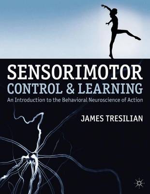 James Tresilian - Sensorimotor Control and Learning: An Introduction to the Behavioral Neuroscience of Action - 9780230371057 - V9780230371057