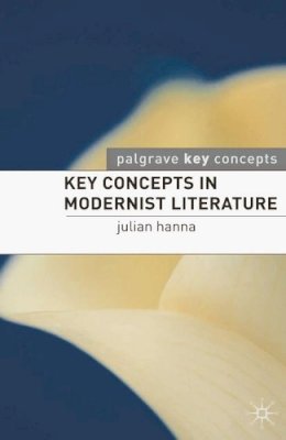 Julian Hanna - Key Concepts in Modernist Literature - 9780230551190 - V9780230551190