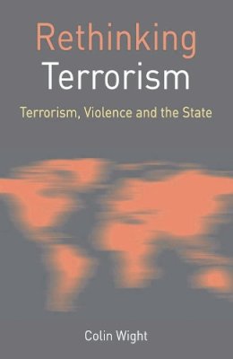 Colin Wight - Rethinking Terrorism: Terrorism, Violence and the State - 9780230573772 - V9780230573772