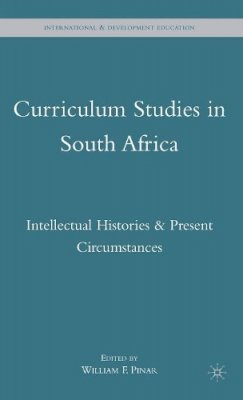 William F Pinar - Curriculum Studies in South Africa: Intellectual Histories and Present Circumstances - 9780230615083 - V9780230615083