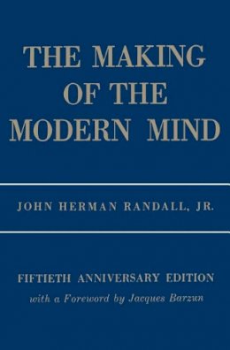 John Herman Randall - The Making of the Modern Mind: A Survey of the Intellectual Background of the Present Age - 9780231041430 - V9780231041430