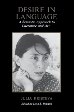 Julia Kristeva - Desire in Language: A Semiotic Approach to Literature and Art - 9780231048071 - V9780231048071