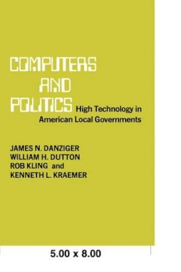 James N. Danziger - Computers and Politics: High Technology in American Local Governments - 9780231048897 - V9780231048897