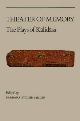 Barbara Stoler Miller - Theater of Memory: The Plays of Kalidasa - 9780231058391 - V9780231058391