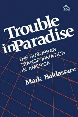 Mark Baldassare - Trouble in Paradise: The Suburban Transformation in America - 9780231060158 - V9780231060158