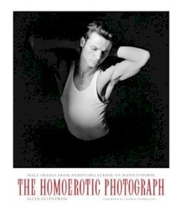 Allen Ellenzweig - The Homoerotic Photograph: Male Images from Durieu/Delacroix to Mapplethorpe - 9780231075374 - V9780231075374
