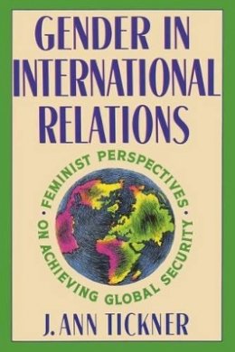 J. Ann Tickner - Gender in International Relations: Feminist Perspectives on Achieving Global Security - 9780231075398 - V9780231075398