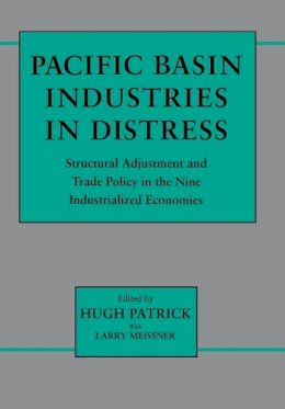 Hugh Patrick (Ed.) - Pacific Basin Industries in Distress: Structural Adjustment and Trade Policy in the Nine Industrialized Economies - 9780231075701 - V9780231075701