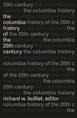 Bulliet - The Columbia History of the Twentieth Century - 9780231076296 - V9780231076296