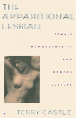 Terry Castle - The Apparitional Lesbian: Female Homosexuality and Modern Culture - 9780231076531 - V9780231076531