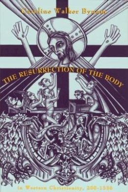 Caroline Walker Bynum - The Resurrection of the Body in Western Christianity, 200–1336 - 9780231081276 - V9780231081276