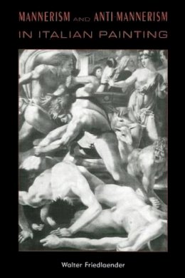 Walter Friedlaender - Mannerism and Anti-Mannerism in Italian Painting - 9780231083881 - V9780231083881
