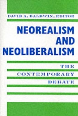 David A Baldwin - Neorealism and Neoliberalism: The Contemporary Debate - 9780231084413 - V9780231084413