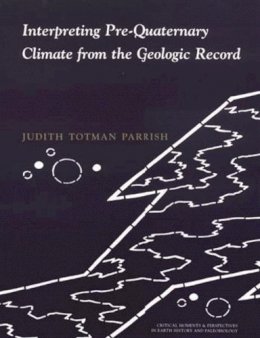 Judith Totman Parrish - Interpreting Pre-Quaternary Climate from the Geologic Record - 9780231102070 - V9780231102070