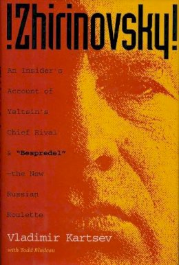 Vladimir Kartsev - Zhirinovsky: An Insider´s Account of Yeltsin´s Chief Rival & Bespredel-The New Russian Roulette - 9780231102100 - V9780231102100