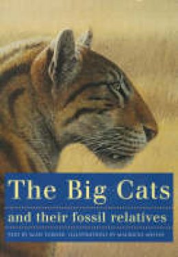 Mauricio Anton - The Big Cats and Their Fossil Relatives: An Illustrated Guide to Their Evolution and Natural History - 9780231102292 - V9780231102292