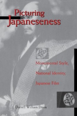 Darrell William Davis - Picturing Japaneseness: Monumental Style, National Identity, Japanese Film - 9780231102315 - V9780231102315