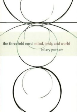 Hilary Putnam - The Threefold Cord: Mind, Body, and World - 9780231102872 - V9780231102872