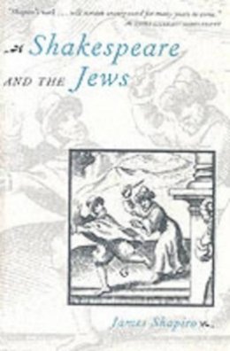 James Shapiro - Shakespeare and the Jews - 9780231103459 - V9780231103459