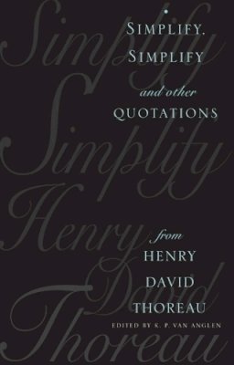 Kevin P Van Anglen - Simplify, Simplify: And Other Quotations from Henry David Thoreau - 9780231103893 - V9780231103893