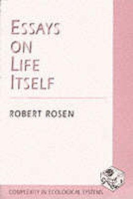 Robert Rosen - Essays on Life Itself - 9780231105118 - V9780231105118