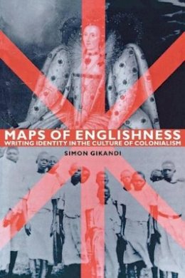 Simon Gikandi - Maps of Englishness: Writing Identity in the Culture of Colonialism - 9780231105996 - V9780231105996