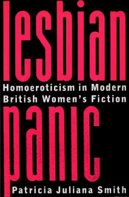 Patricia Juliana Smith - Lesbian Panic: Homoeroticism in Modern British Women´s Fiction - 9780231106214 - V9780231106214