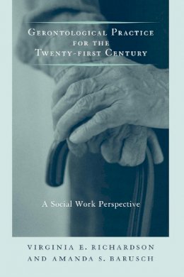 Virginia E. Richardson - Gerontological Practice for the Twenty-first Century: A Social Work Perspective - 9780231107495 - V9780231107495