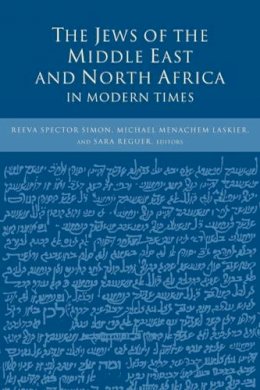 Reeva Spector Simon (Ed.) - The Jews of the Middle East and North Africa in Modern Times - 9780231107969 - V9780231107969