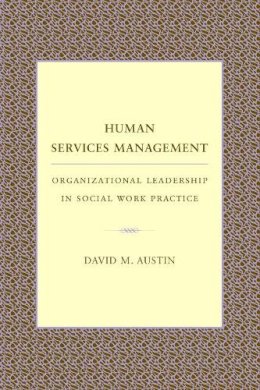 David Austin - Human Services Management: Organizational Leadership in Social Work Practice - 9780231108362 - V9780231108362