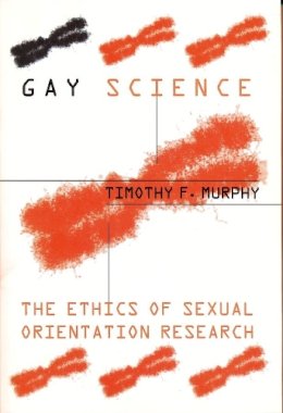 Timothy F. Murphy - Gay Science: The Ethics of Sexual Orientation Research - 9780231108485 - V9780231108485