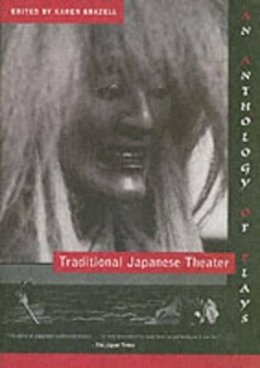 Karen Brazell - Traditional Japanese Theater: An Anthology of Plays - 9780231108737 - V9780231108737
