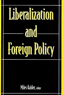 Miles Kahler (Ed.) - Liberalization and Foreign Policy - 9780231109420 - V9780231109420