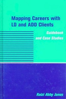 Raizi Abby Janus - Mapping Careers with LD and ADD Clients: Guidebook and Case Studies - 9780231109789 - V9780231109789