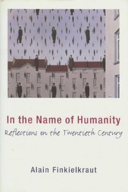 Alain Finkielkraut - In the Name of Humanity: Reflections on the Twentieth Century - 9780231110204 - V9780231110204