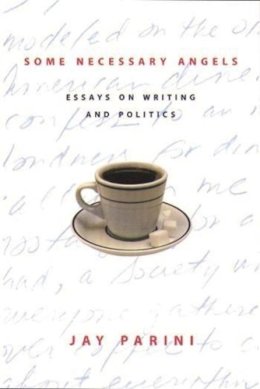 Jay Parini - Some Necessary Angels: Essays on Writing and Politics - 9780231110716 - V9780231110716