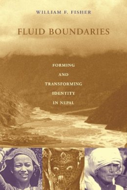 William F. Fisher - Fluid Boundaries: Forming and Transforming Identity in Nepal - 9780231110877 - V9780231110877
