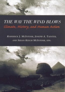 . Ed(S): Mcintosh, Roderick J.; Tainter, Joseph A.; Mcintosh, Susan Keech - The Way the Wind Blows. Climate Change, History and Human Action.  - 9780231112093 - V9780231112093