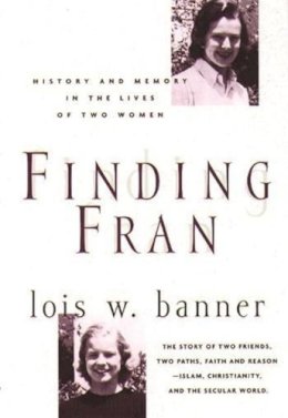 Lois Banner - Finding Fran: History and Memory in the Lives of Two Women - 9780231112161 - V9780231112161