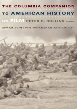 Peter Rollins (Ed.) - The Columbia Companion to American History on Film: How the Movies Have Portrayed the American Past - 9780231112222 - V9780231112222