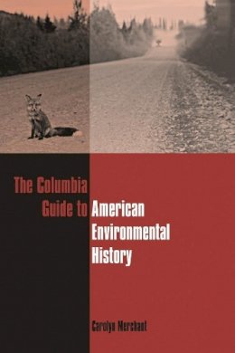 Carolyn Merchant - The Columbia Guide to American Environmental History - 9780231112321 - V9780231112321