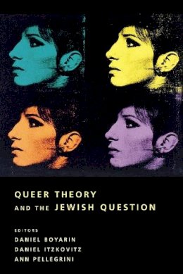 D Et Al Boyarin - Queer Theory and the Jewish Question - 9780231113755 - V9780231113755