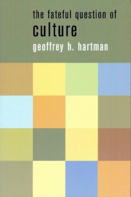 Geoffrey Hartman - The Fateful Question of Culture - 9780231114097 - V9780231114097
