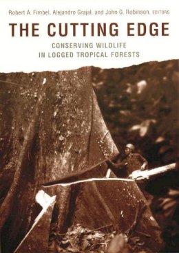 Robert Fimbel (Ed.) - The Cutting Edge: Conserving Wildlife in Logged Tropical Forests - 9780231114554 - V9780231114554
