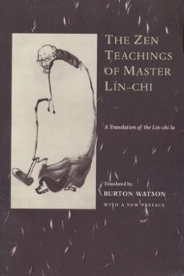 Watson - The Zen Teachings of Master Lin-Chi: A Translation of the Lin-chi lu - 9780231114851 - V9780231114851